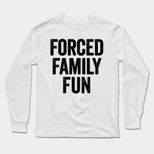 Forced Family Fun (Black) Long Sleeve T-Shirt